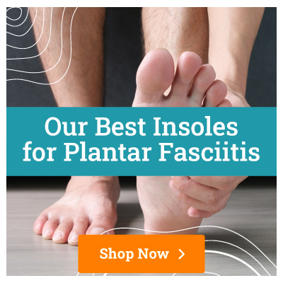 Our Expert Picked Best Insoles for Plantar Fasciitis