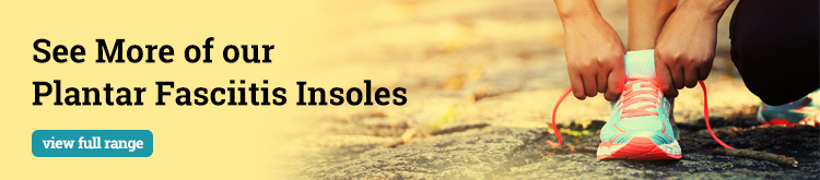 Shop Our Range of Insoles for Plantar Fasciitis Please Visit Our Plantar Fasciitis Category for More Plantar Fasciitis Insoles
